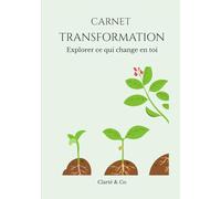 Carnet Transformation: Explorer ce qui change en toi (Carnets Clarté & Co)