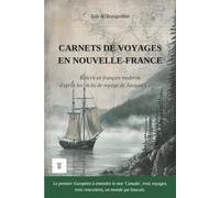 Carnets de voyages en Nouvelle-France: Édition en français moderne et illustrée, d'après les récits de voyage en vieux français de Jacques Cartier, 1534-1542: 1 (Amériques Sauvages)