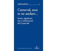 Carneval, non te ne andare…. Storia, significati, riti e celebrazioni del Carnevale (Parva)