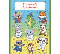 Carnevale da Colorare: Animali in Maschera: Un Divertente Album con Coccodrilli Pirati, Unicorni Ballerini e Tanti Altri Animali Mascherati. 15 Disegni per Bambini 3-8 anni.