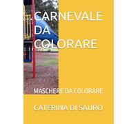 CARNEVALE DA COLORARE: MASCHERE DA COLORARE