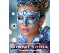 CARNEVALE DI VENEZIA - Libro da colorare per Adulti | Ritratti realistici Grayscale (in scala di grigi) | Splendidi Ritratti Femminili da colorare | per Adulti: Edizione italiana (Avventure colorate)