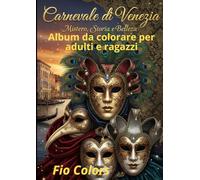 CARNEVALE DI VENEZIA: Mistero, Storia e Bellezza (LIBRI DA COLORARE PER ADULTI E RAGAZZI)