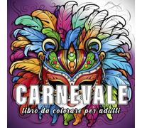Carnevale: libro da colorare per adulti con 60 schizzi di carnevale. (Celebrazioni Colorate)