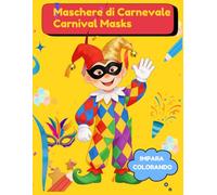 Carnevale Magico: Libro da colorare bilingue italiano-inglese con maschere di Carnevale per bambini. Italian Carnival masks bilingual coloring book for children