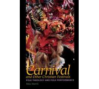 Carnival and Other Christian Festivals: Folk Theology and Folk Performance (Joe R. and Teresa Lozano Long Series in Latin American and Latino Art and Culture)