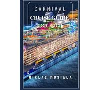 Carnival Cruise Guide 2025-2026: Your Ultimate Handbook for Planning, Saving, and Savoring Unforgettable Voyages with Carnival