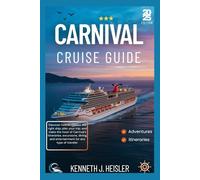CARNIVAL CRUISE GUIDE 2025: Discover how to choose the right ship, plan your trip, and make the most of Carnival’s itineraries, excursions, dining, and entertainment for any type of traveler.