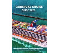 Carnival Cruise Guide 2026: Your Complete Companion to Unforgettable Voyages, Hidden Experiences, and Expert Tips at Sea