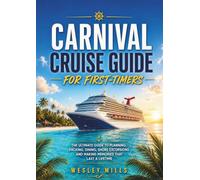 Carnival Cruise Guide for First-Timers: The Ultimate Guide to planning, packing, dining, shore excursions and making memories that last a lifetime.