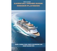 Carnival Cruise Guide: Insider Playbook: Ships, Cabins, Food, Ports, Excursions and money saving tips