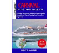 CARNIVAL CRUISE TRAVEL GUIDE 2026: Caribbean Adventures, Island Excursions, Packing Essentials and Expert Planning for a Stress-Free Experience