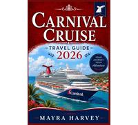 Carnival Cruise Travel Guide 2026: Ports, Dining, Shore Excursions, and Easy Tips for First- Time Travelers