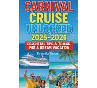 Carnival Cruise Unlocked 2025-2026: Essential Tips & Tricks for a Dream Vacation (WanderWise Travel Series : Authentic guides with maps, local insights & cultural gems for smart travelers)