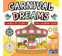 Carnival Dreams: A World of Color Fun Coloring Book: A Whimsical Adventure of Parades, Rides, and Sweet Treats - 50 Unique Designs to Spark Joy, ... (Whimsy Escapes: A Calming Coloring Journey)