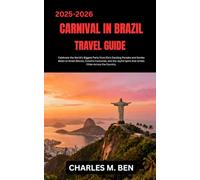 CARNIVAL IN BRAZIL TRAVEL GUIDE: Celebrate the World’s Biggest Party from Rio’s Dazzling Parades and Samba Beats to Street Blocos, Colorful Costumes, ... Spirit that Unites Cities Across the Country.