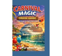 Carnival Magic cruise guide: User guide for first-time cruisers