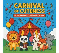 Carnival Of Cuteness: Cute and Easy Coloring Book for Kids and Teens with 40 Bold and Simple Pages of Animals in Whimsical Carnival Scenes