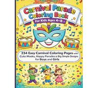 Carnival Parade Coloring Book for Kids Ages 4-8: 234 Fun, Easy Coloring Pages Featuring Costume Kids, Silly Animals, Carnival Floats, Masks, Music & Big Simple Designs