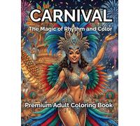 CARNIVAL: The Magic of Rhythm and Color: Premium Adult Coloring Book Featuring 50 Highly Detailed Illustrations of Samba Schools, Elaborate Floats, ... and Festive Street Scenes (Cores da Cultura)