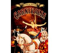 Carnivalia: A Gallery of Scenes and Stories From the Greatest Shows on Earth