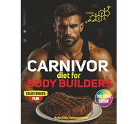 Carnivor Diet For Body Builders: Fuel Your Strength, Raise Testosterone, and Awaken Your Masculine Edge