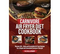 Carnivore Air Fryer Diet Cookbook: Discover 100 + Quick and Irresistible Air Fryer Recipes for a Simple and Convenient Carnivore Lifestyle
