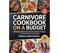Carnivore Cookbook on a Budget: Affordable Meat-Based Recipes for Everyday Health and Simplicity