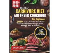 CARNIVORE DIET AIR FRYER COOKBOOK FOR BEGINNERS: 200+ Easy, Protein-Rich Low-Carb Recipes for Weight Loss, Energy, and Wellness