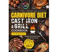 Carnivore Diet Cast Iron & Grill Cookbook for Beginners: Cook Like a Pro - Master the Perfect Sear, Smoky Flavor, and Restaurant-Quality Results Indoors and Outdoors (The Carnivore Lifestyle Series)
