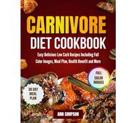 CARNIVORE DIET COOKBOOK: Easy Delicious Low Carb Recipes Including Full Color Images, Meal Plan, Health Benefit and More