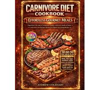 Carnivore Diet Cookbook: Effortless Gourmet Meals: Experience the ease of restaurant-quality carnivore meals at home with stress-free recipes anyone can master for lasting results.