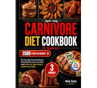 Carnivore Diet Cookbook for Beginners: 100+ Easy High-Protein Meat Recipes, 30-Day Meal Plan & Zero-Carb Reset Guide to Burn Fat, Boost Energy & Transform Your Health