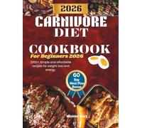 Carnivore Diet Cookbook for Beginners 2026: 2000+ Simple and Affordable Recipes for Weight Loss and Energy (The Everyday Healthy Living and Weight Loss)