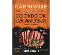 Carnivore Diet Cookbook for Beginners: 70+ Easy High-Protein Meat-Only Recipes, Simple Ingredients, 14-Day Meal Plan & Performance Plate Guide