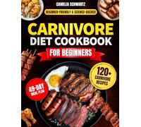 Carnivore Diet Cookbook for Beginners: Beginner Approved Meat Based Recipes for Effortless Weight Loss More Energy and Better Health with an Easy and Effective 49 Day Meal Plan