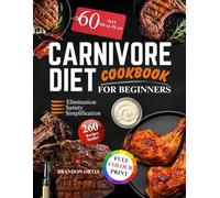Carnivore Diet Cookbook For Beginners: Effortless, High-Protein, Low-Carb Recipes for Starters to Boost Energy, Mental Clarity, and Weight Loss with Easy, Delicious, Time-Saving Meals