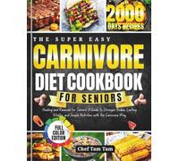 Carnivore Diet Cookbook for Beginners: Healing and Renewal for Seniors: A Guide to Stronger Bodies, Lasting Vitality, and Simple Nutrition with the Carnivore Way