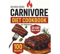 Carnivore Diet Cookbook For Beginners: High-Protein, Low-Carb Recipes to Boost Energy, Promote Weight Loss, and Enjoy Meat - 30-Day Meal Plan Inside.