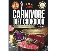 CARNIVORE DIET COOKBOOK for BEGINNERS: Results-Based 60-Day Meal Plan &120+ High-Protein Recipes to Fuel Energy, Restore Balance and Manage Weight.