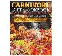 Carnivore Diet Cookbook for Beginners: Simple, High-Protein Meat Recipes for Weight Loss, Energy, and Total Body Reset