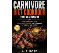 Carnivore diet cookbook for beginners: The Complete Zero-Carb, Animal-Based Blueprint for Sustainable Fat Loss and High Energy