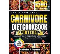 CARNIVORE DIET COOKBOOK FOR SENIORS: A Healing Guide for Seniors to Strengthen the Body, Restore Vitality, and Simplify Nutrition Through the Carnivore Way of Eating