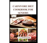 CARNIVORE DIET COOKBOOK FOR SENIORS: Delicious Recipes to Support Energy and Vitality