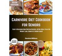 Carnivore Diet Cookbook for Seniors: Easy & Delicious High-Protein Recipes, 60-Day Meal Plan for Weight Loss, Growth & Energy boost