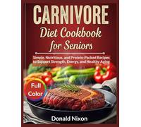 CARNIVORE Diet Cookbook For Seniors: Simple, Nutritious, and Protein-Packed Recipes to Support Strength, Energy, and Healthy Aging