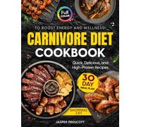 Carnivore Diet Cookbook: Quick, Delicious, and High-Protein Recipes to Boost Energy and Wellness in a Full Color Edition. Includes a 30-Day Meal Plan ... List. (The Carnivore Lifestyle Series)