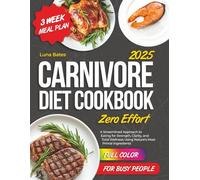 CARNIVORE DIET COOKBOOK ZERO EFFORT: A Streamlined Approach to Eating for Strength, Clarity, and Total Wellness Using Nature’s Most Primal Ingredients