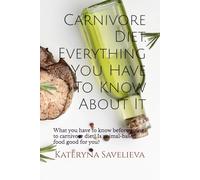 Carnivore Diet. Everything You Have To Know About It: What you have to know before going to carnivore diet? Is animal-based food good for you?
