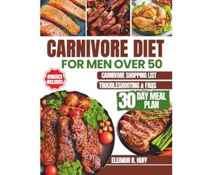 Carnivore Diet for Men Over 50: Simple Guide to Burning Fat, Building Muscle, and Optimizing Hormones for Longevity.